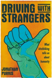 Driving with strangers : What hitchhiking tells us about humanity