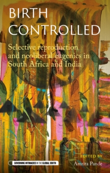 Birth controlled : Selective reproduction and neoliberal eugenics in South Africa and India