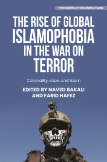 The rise of global Islamophobia in the War on Terror : Coloniality, race, and Islam