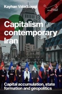 Capitalism in contemporary Iran : Capital accumulation, state formation and geopolitics