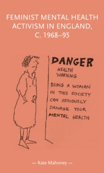 Feminist mental health activism in England, c. 1968-95