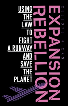 Expansion rebellion : Using the law to fight a runway and save the planet