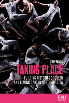 Taking place : Building histories of queer and feminist art in North America