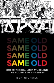 Same Old : Queer Theory, Literature and the Politics of Sameness