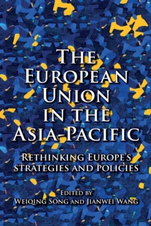 The European Union in the Asia-Pacific : Rethinking Europes Strategies and Policies