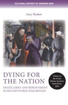 Dying for the Nation : Death, Grief and Bereavement in Second World War Britain