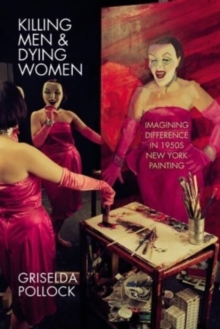 Killing Men & Dying Women : Imagining Difference in 1950s New York Painting