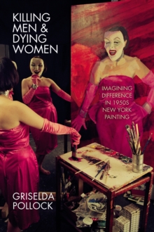 Killing Men & Dying Women : Imagining Difference in 1950s New York Painting