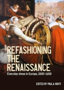 Refashioning The Renaissance : Everyday Dress In Europe, 15001650