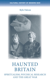 Haunted Britain : Spiritualism, psychical research and the Great War