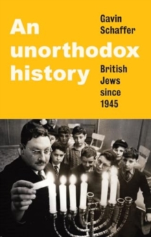 An Unorthodox History : British Jews Since 1945