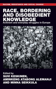 Race, Bordering and Disobedient Knowledge : Activism and Everyday Struggles in Europe