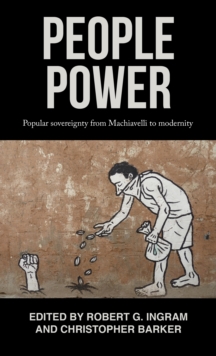 People power : Popular sovereignty from Machiavelli to modernity