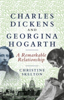 Charles Dickens and Georgina Hogarth : A Curious and Enduring Relationship