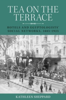 Tea on the Terrace : Hotels and Egyptologists Social Networks, 18851925