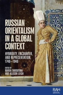 Russian Orientalism in a Global Context : Hybridity, Encounter, and Representation, 17401940