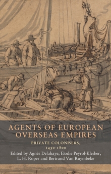 Agents of European overseas empires : Private colonisers, 1450-1800