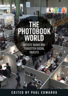 The Photobook World : Artists' Books and Forgotten Social Objects