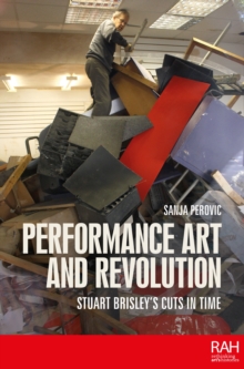 Performance art and revolution : Stuart Brisley's cuts in time