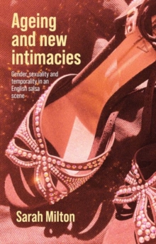 Ageing and New Intimacies : Gender, Sexuality and Temporality in an English Salsa Scene