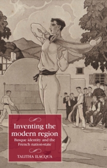 Inventing the modern region : Basque identity and the French nation-state