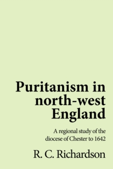 Puritanism in north-west England : A regional study of the diocese of Chester to 1642