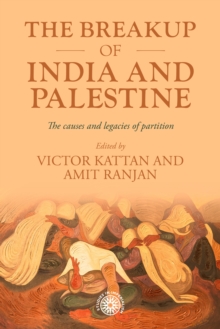 The breakup of India and Palestine : The causes and legacies of partition