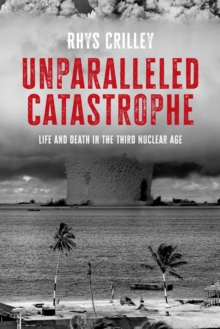 Unparalleled catastrophe : Life and death in the Third Nuclear Age