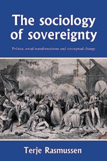 The Sociology of Sovereignty : Politics, Social Transformations and Conceptual Change