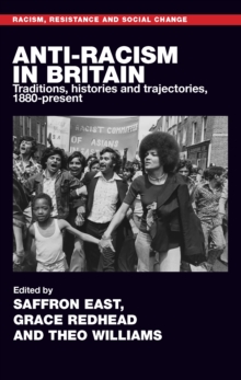 Anti-racism in Britain : Traditions, histories and trajectories, c. 1880-present