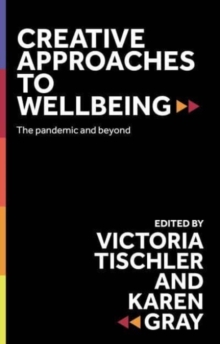 Creative Approaches to Wellbeing : The Pandemic and Beyond