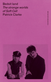 Bedsit land : The strange worlds of Soft Cell