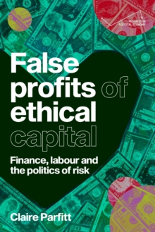 False profits of ethical capital : Finance, labour and the politics of risk