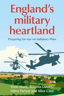 EnglandS Military Heartland : Preparing for War on Salisbury Plain