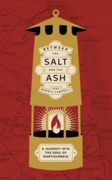 Between the salt and the ash : A journey into the soul of Northumbria