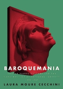 Baroquemania : Italian Visual Culture and the Construction of National Identity, 18981945