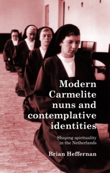 Modern Carmelite nuns and contemplative identities : Shaping spirituality in the Netherlands