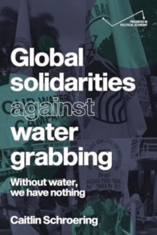 Global Solidarities Against Water Grabbing : Without Water, We Have Nothing