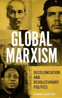 Global Marxism : Decolonisation and Revolutionary Politics