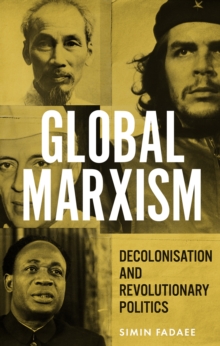 Global Marxism : Decolonisation and revolutionary politics