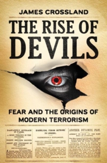 The Rise of Devils : Fear and the Origins of Modern Terrorism