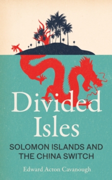 Divided Isles : Solomon Islands and the China Switch