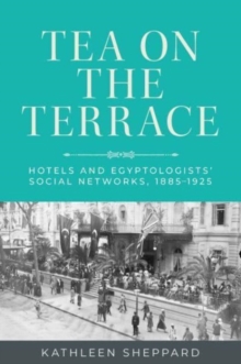 Tea on the Terrace : Hotels and Egyptologists Social Networks, 18851925