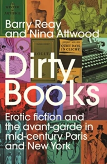 Dirty Books : Erotic Fiction and the Avant-Garde in Mid-Century Paris and New York