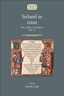 Ireland in Crisis : War, Politics and Religion, 164150