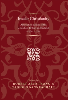 Insular Christianity : Alternative models of the Church in Britain and Ireland, c.1570-c.1700