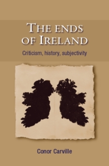 The ends of Ireland : Criticism, history, subjectivity