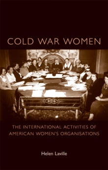 Cold War women : The international activities of American women's organisations