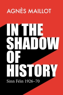 In the shadow of history : Sinn Fein 1926-70