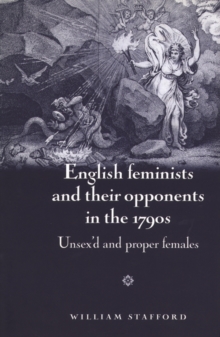 English feminists and their opponents in the 1790s : Unsex'd and proper females